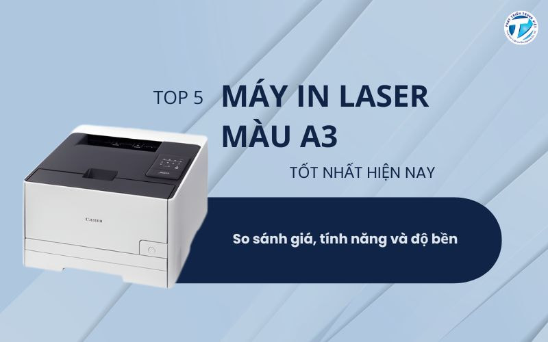 Top 5 máy in laser màu A3 tốt nhất hiện nay – So sánh giá, tính năng và độ bền